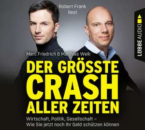 Der größte Crash aller Zeiten: Wirtschaft, Politik, Gesellschaft. Wie Sie jetzt noch Ihr Geld schütz de Marc Friedrich