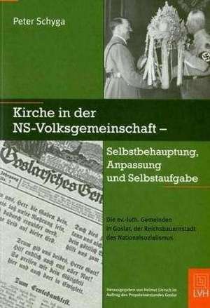 Kirche in der NS-Volksgemeinschaft - Selbstbehauptung, Anpassung und Selbstaufgabe de Peter Schyga