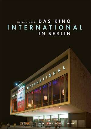 Das Kino »International« in Berlin de Dietrich Worbs