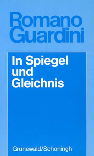 In Spiegel Und Gleichnis: Bilder Und Gedanken de Romano Guardini