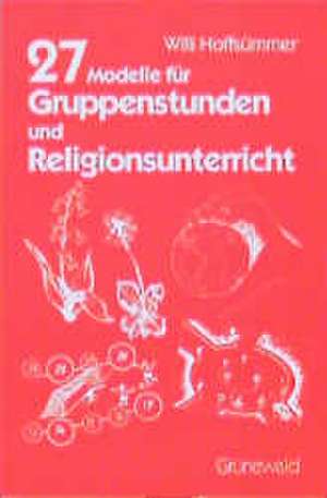 Siebenundzwanzig Modelle für Gruppenstunden und Religionsunterricht de Willi Hoffsümmer