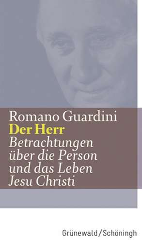 Werke / Der Herr: Betrachtungen Uber Die Person Und Das Leben Jesu Christi de Romano Guardini