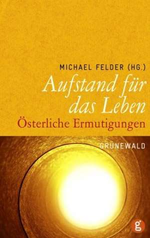 Aufstand für das Leben de Michael Felder