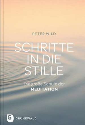 Schritte in die Stille de Peter Wild