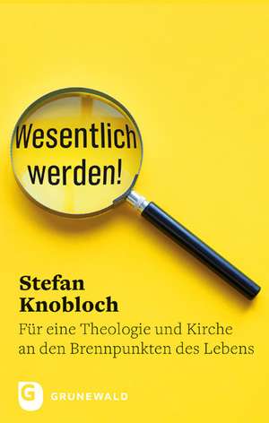Wesentlich werden! de Stefan Knobloch