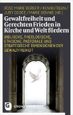 Gewaltfreiheit und Gerechten Frieden in Kirche und Welt fördern de Rose Marie Berger