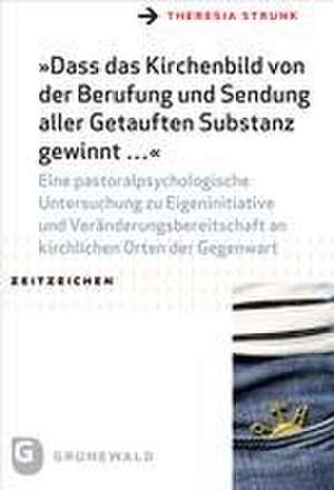 "Dass das Kirchenbild von der Berufung und Sendung aller Getauften Substanz gewinnt ..." de Theresia Strunk