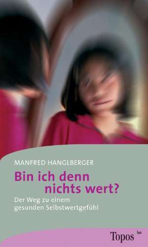 Bin ich denn nichts wert? de Manfred Hanglberger