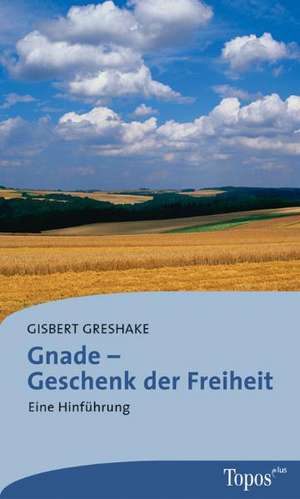 Gnade - Geschenk der Freiheit de Gisbert Greshake