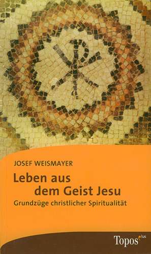 Leben aus dem Geist Jesu de Josef Weismayer