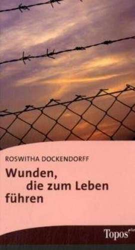 Wunden, die zum Leben führen de Roswitha Dockendorff