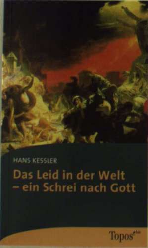 Das Leid in der Welt - ein Schrei nach Gott de Hans Kessler