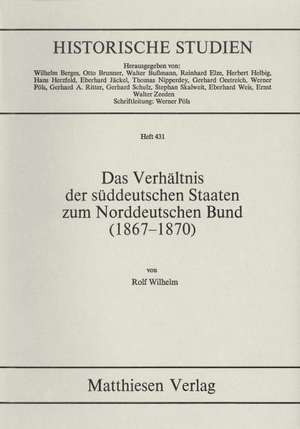 Das Verhältnis der süddeutschen Staaten zum Norddeutschen Bund (1867 - 1870) de Rolf Wilhelm