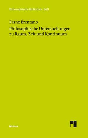 Philosophische Untersuchungen Zu Raum, Zeit Und Kontinuum: Uber Die Grunde Der Entmutigung Auf Philosophischem Gebiet de Franz Brentano