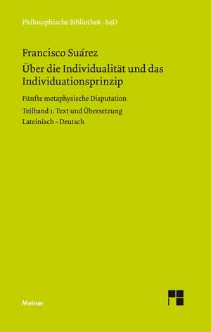 Uber Die Individualitat Und Das Individuationsprinzip: Uber Die Grunde Der Entmutigung Auf Philosophischem Gebiet de Francisco Suarez