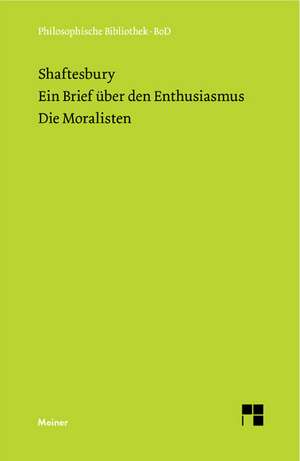 Ein Brief Uber Den Enthusiasmus. Die Moralisten: Uber Die Grunde Der Entmutigung Auf Philosophischem Gebiet de Anthony A of Shaftesbury