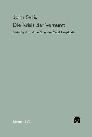 Die Krisis Der Vernunft: Uber Die Grunde Der Entmutigung Auf Philosophischem Gebiet de John Sallis