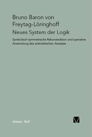 Neues System Der Logik: Uber Die Grunde Der Entmutigung Auf Philosophischem Gebiet de Bruno von Freytag gen. Löringhoff