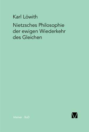 Nietzsches Philosophie Der Ewigen Wiederkehr Des Gleichen: Uber Die Grunde Der Entmutigung Auf Philosophischem Gebiet de Karl Löwith