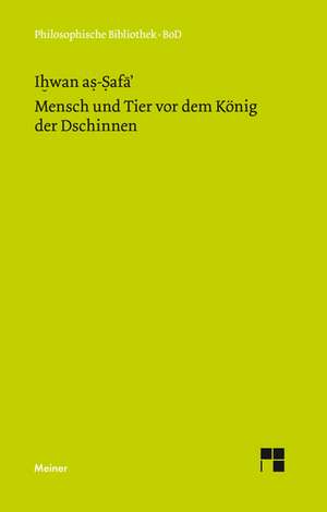 Mensch Und Tier VOR Dem Konig Der Dschinnen: Uber Die Grunde Der Entmutigung Auf Philosophischem Gebiet de As-Safa' Ihwan