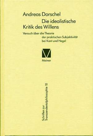 Die Idealistische Kritik Des Willens: Uber Die Grunde Der Entmutigung Auf Philosophischem Gebiet de Andreas Dorschel