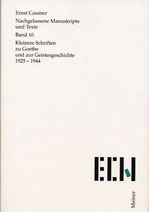 Nachgelassene Manuskripte und Texte 10. Kleinere Schriften zu Goethe und zur Geistesgeschichte de Ernst Cassirer