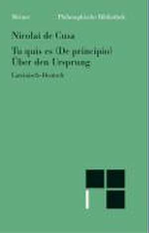 Schriften in deutscher Übersetzung / Über den Ursprung /Tu quis es ¿e principio de Nikolaus von Kues