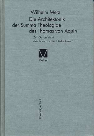 Die Architektonik der Summa Theologiae des Thomas von Aquin de Wilhelm Metz