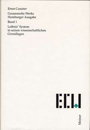 Gesammelte Werke. Hamburger Ausgabe / Leibniz' System in seinen wissenschaftlichen Grundlagen [1902] de Ernst Cassirer