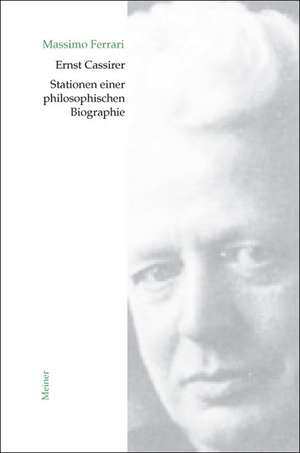 Ernst Cassirer. Stationen Einer Philosophischen Biographie: Martin Heidegger Und Roman Jakobson de Massimo Ferrari