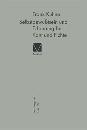 Selbstbewußtsein und Erfahrung bei Kant und Fichte de Frank Kuhne