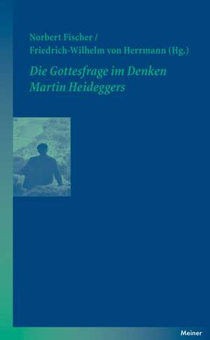 Die Gottesfrage im Denken Martin Heideggers de Norbert Fischer