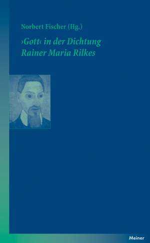 "Gott" in der Dichtung Rainer Maria Rilkes de Norbert Fischer