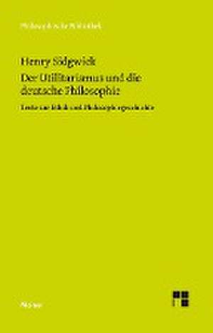 Der Utilitarismus und die deutsche Philosophie de Henry Sidgwick