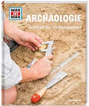 WAS IST WAS Band 141 Archäologie. Schätze der Vergangenheit de Andrea Schaller