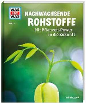 WAS IST WAS Band 142. Nachwachsende Rohstoffe. Mit Pflanzen-Power in die Zukunft de Alexandra Werdes