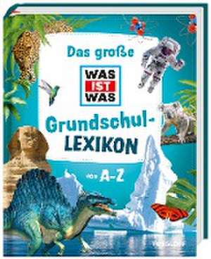 Das große WAS IST WAS Grundschullexikon von A-Z de Tessloff Verlag Ragnar Tessloff GmbH & Co. KG