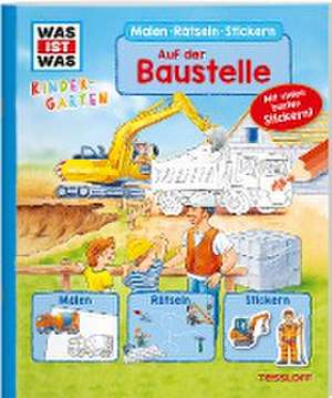 WAS IST WAS Kindergarten Malen Rätseln Stickern. Auf der Baustelle de Tatjana Marti