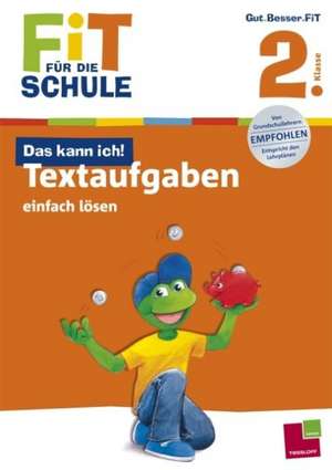 Fit für die Schule: Das kann ich! Textaufgaben einfach lösen. 2. Klasse de Andrea Tonte