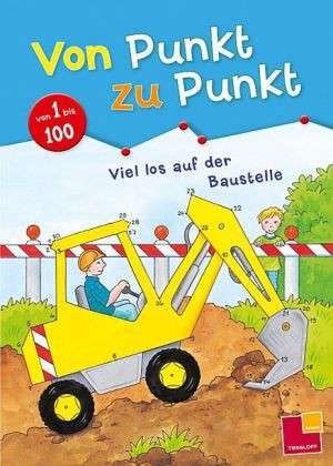 Von Punkt zu Punkt 1 bis 100. Viel los auf der Baustelle de Corina Beurenmeister