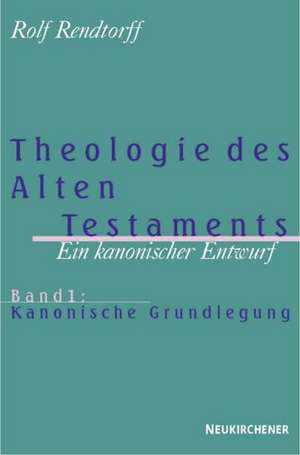 Theologie des Alten Testaments 1. Kanonische Grundlegung de Rolf Rendtorff