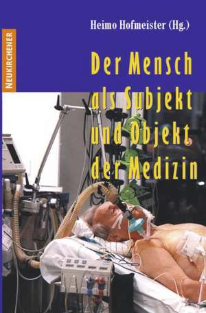 Der Mensch als Subjekt und Objekt der Medizin de Heimo Hofmeister