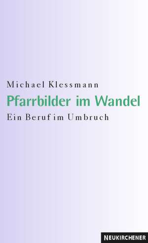 Pfarrbilder im Wandel de Michael Klessmann