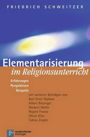 Elementarisierung im Religionsunterricht de Friedrich Schweitzer