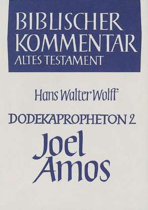 Dodekapropheton 2. Joel. Amos de Hans Walter Wolff