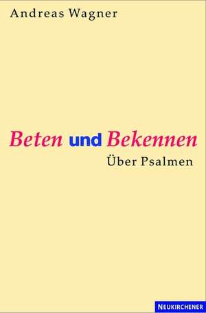 Beten und Bekennen de Andreas Wagner