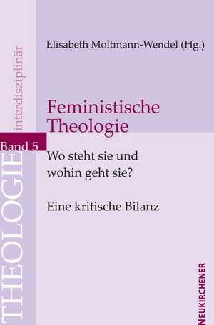 Feministische Theologie - Wo steht sie und wohin geht sie? de Elisabeth Moltmann-Wendel