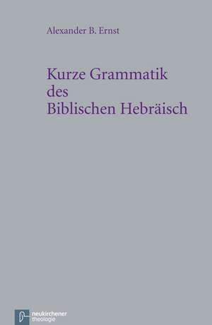 Kurze Grammatik des Biblischen Hebräisch de Alexander B. Ernst