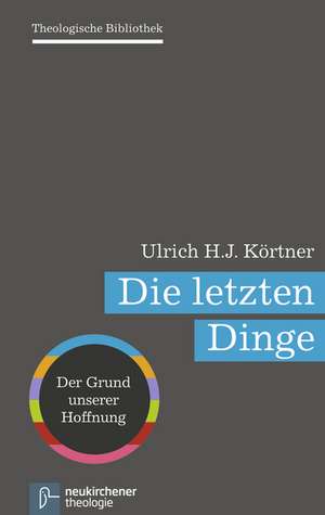 Die letzten Dinge de Ulrich H. J. Körtner