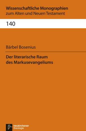 Der literarische Raum des Markusevangeliums de Bärbel Bosenius